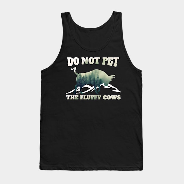 Do Not Pet the Fluffy Cows Tank Top by BazaBerry